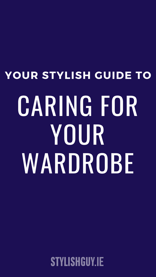 The Stylish Guide: 7 Ways to Care for Your Wardrobe